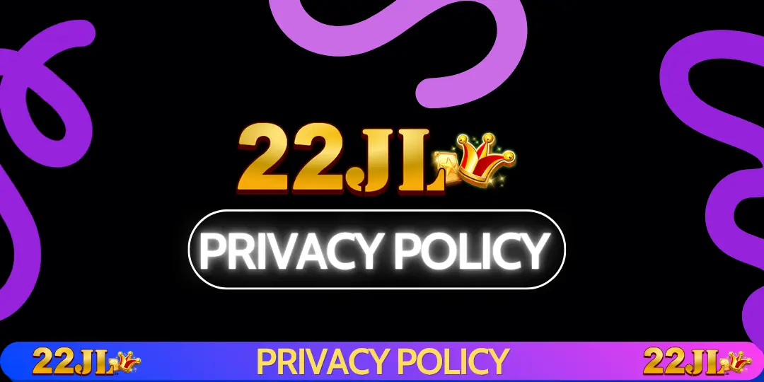 Patakaran sa Privacy ng 22JL – Ganap na Proteksyon sa Impormasyon ng Gumagamit 1 Privacy Policy 22jl