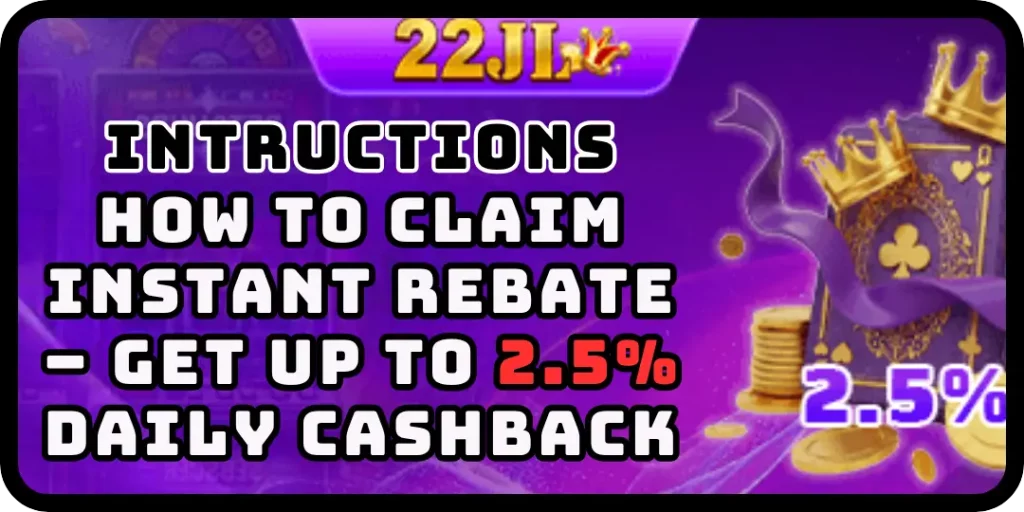 How to Claim Instant Rebate – Get Up to 2.5% Daily Cashback - 22JL 1 bonus cashback 22jl