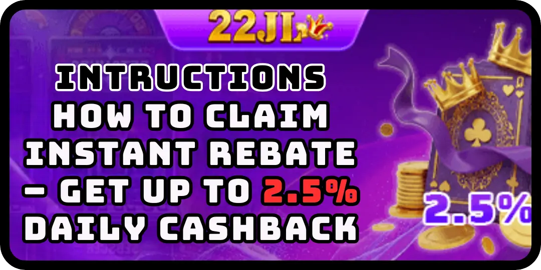How to Claim Instant Rebate – Get Up to 2.5% Daily Cashback - 22JL 1 bonus cashback 22jl